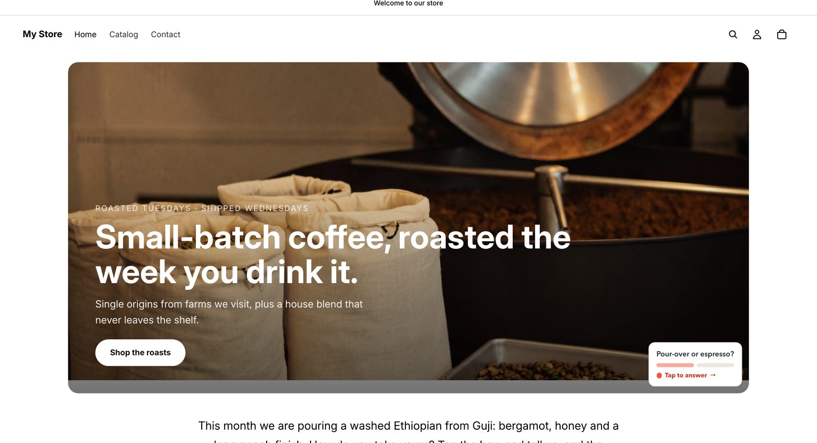The coffee store hero on the live Shopify store: roastery photo, headline, Shop the roasts button, and a Pour-over or espresso mini card pinned to the bottom-right corner of the photo